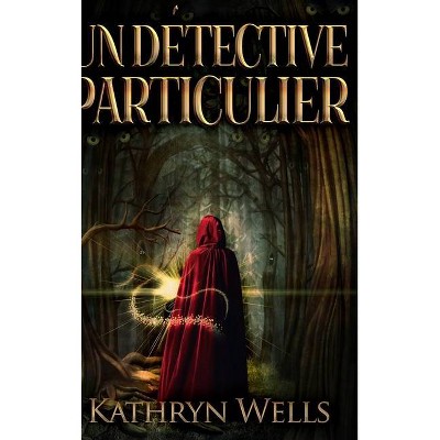 Un Détective Particulier - by  Kathryn Wells (Hardcover)