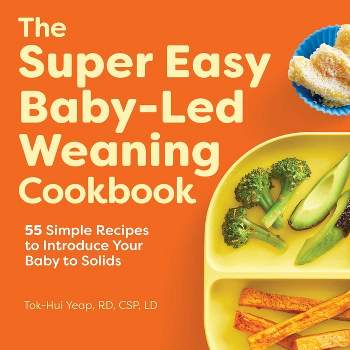 The Super Easy Baby-Led Weaning Cookbook - by  Tok-Hui Yeap (Paperback)