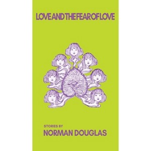 Love and the Fear of Love - by  Norman Douglas (Paperback) - 1 of 1