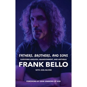 Fathers, Brothers, and Sons: Surviving Anguish, Abandonment, and Anthrax - by  Frank Bello (Paperback) - 1 of 1