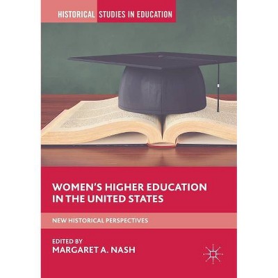 Women's Higher Education in the United States - (Historical Studies in Education) by  Margaret A Nash (Paperback)