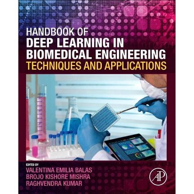 Handbook of Deep Learning in Biomedical Engineering - by  Valentina Emilia Balas & Brojo Kishore Mishra & Raghvendra Kumar (Paperback)