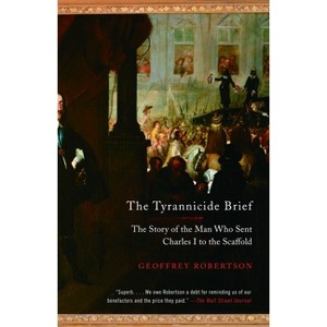 The Tyrannicide Brief - by  Geoffrey Robertson (Paperback) - 1 of 1