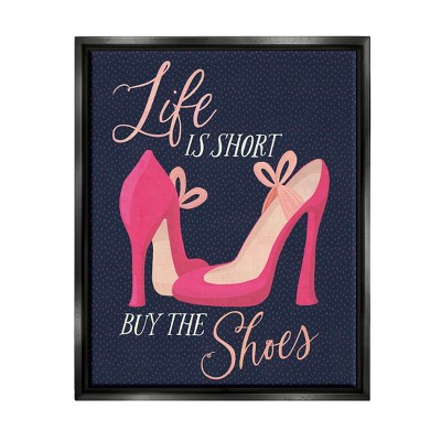 Stupell Industries Life Is Short Buy The Shoes Phrase Framed Floater Canvas Wall Art