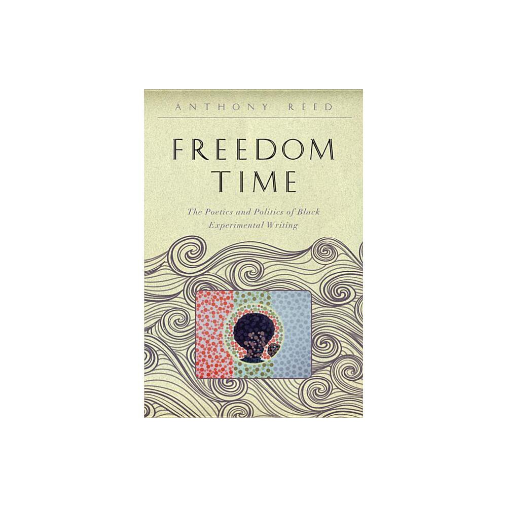 Freedom Time - (Callaloo African Diaspora) by Anthony Reed (Paperback)