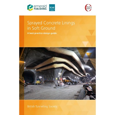 Sprayed Concrete Linings in Soft Ground - by  British Tunnelling Society Uk (Paperback)