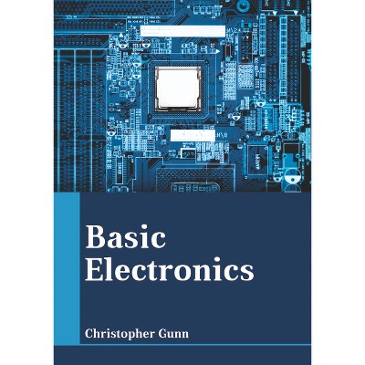 Basic Electronics - by  Christopher Gunn (Hardcover)