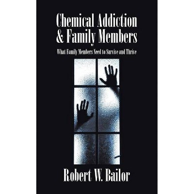 Chemical Addiction & Family Members - by  Robert W Bailor (Paperback)