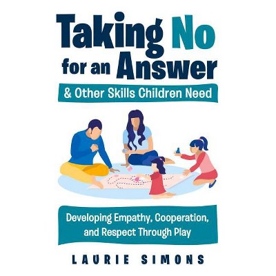 Taking No for an Answer and Other Skills Children Need - by  Laurie Simons (Paperback)