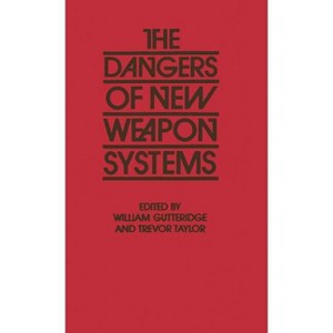 The Dangers of New Weapon Systems - by  Trevor Taylor (Hardcover) - 1 of 1
