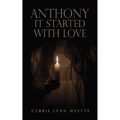 Anthony It Started with Love - by  Carrie Lynn Myette (Paperback)