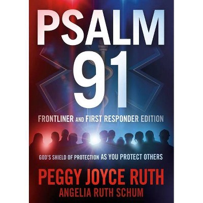 Psalm 91 Frontliner and First Responder Edition - by  Peggy Joyce Ruth & Angelia Ruth Schum (Paperback)