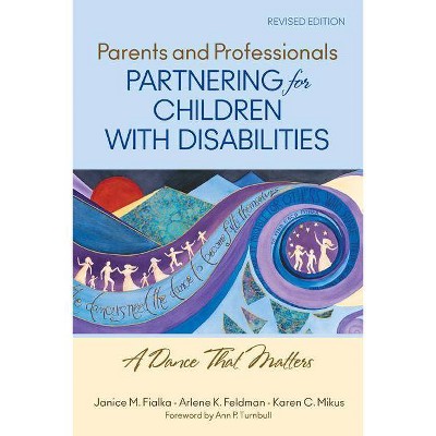 Parents and Professionals Partnering for Children With Disabilities - by  Janice M Fialka & Arlene K Feldman & Karen C Mikus (Paperback)