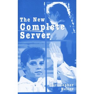 The New Complete Server - by  Christopher Heller (Paperback) - 1 of 1