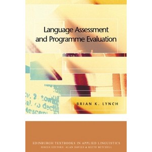 Language Assessment and Programme Evaluation - (Edinburgh Textbooks in Applied Linguistics) by  Brian K Lynch (Paperback) - 1 of 1