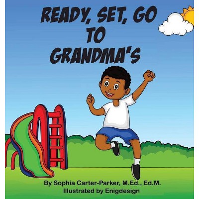 Ready, Set, Go To Grandma's - by  Sophia Carter-Parker (Hardcover)