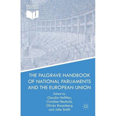 The Palgrave Handbook of National Parliaments and the European Union - by  C Neuhold & O Rozenberg & J Smith & Claudia Hefftler (Hardcover)