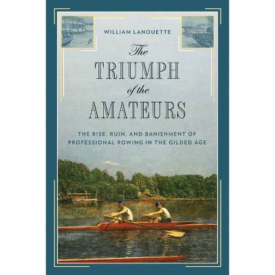 The Triumph of the Amateurs - by  William Lanouette (Hardcover)