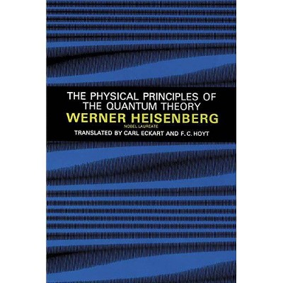 The Physical Principles of the Quantum Theory - (Dover Books on Physics) by  Werner Heisenberg (Paperback)