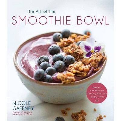 The Art of the Smoothie Bowl - by  Nicole Gaffney (Paperback)