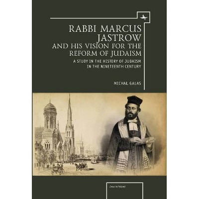 Rabbi Marcus Jastrow and His Vision for the Reform of Judaism - (Jews of Poland) by  Michal Galas (Paperback)