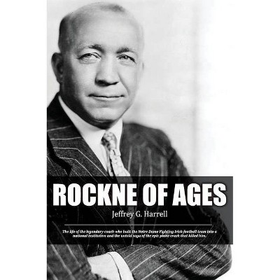 Rockne of Ages - by  Jeffrey G Harrell (Hardcover)