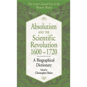 Absolutism and the Scientific Revolution, 1600-1720 - (Great Cultural Eras of the Western World) by  Christopher Baker (Hardcover) - 1 of 1