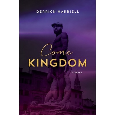Come Kingdom - (Southern Messenger Poets) by  Derrick Harriell (Paperback)