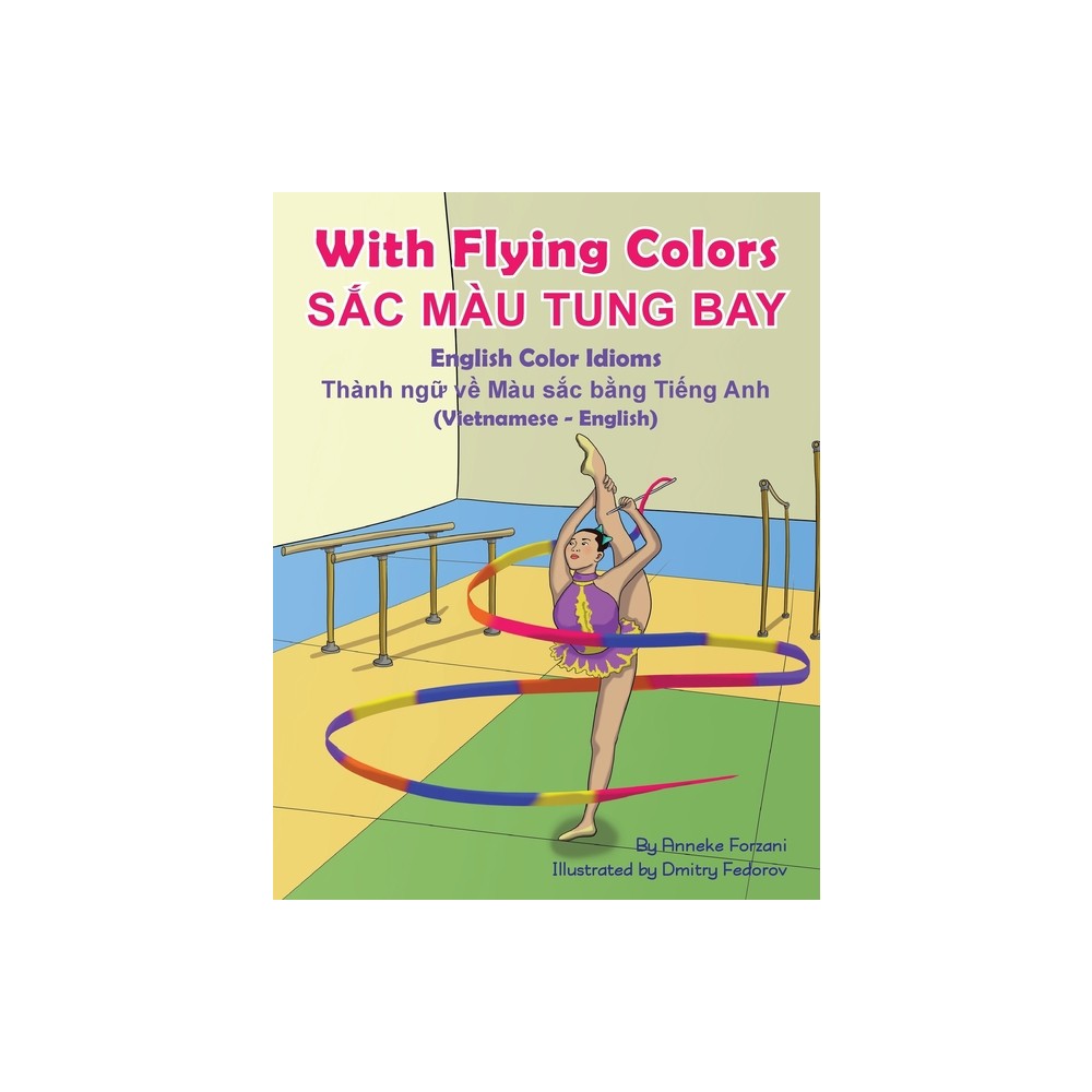 With Flying Colors - English Color Idioms (Vietnamese-English) - (Language Lizard Bilingual Idioms) by Anneke Forzani (Paperback)