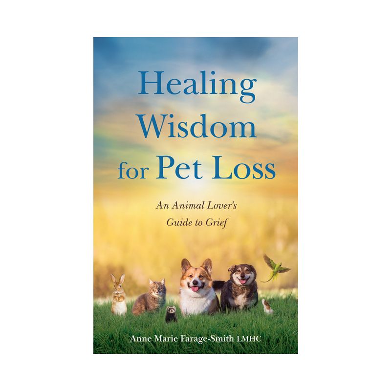 Healing Wisdom for Pet Loss - by  Anne Marie Farage-Smith (Paperback), 1 of 2