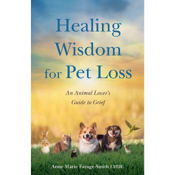 Healing Wisdom for Pet Loss - by  Anne Marie Farage-Smith (Paperback)