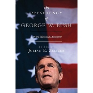 The Presidency of George W. Bush - by  Julian E Zelizer (Paperback) - 1 of 1