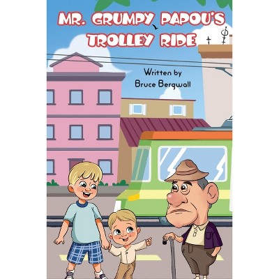 Mr Grumpy Papou's Trolley Ride - by  Bergwall (Paperback)