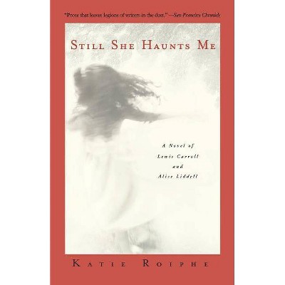  Still She Haunts Me - by  Katie Roiphe (Paperback) 