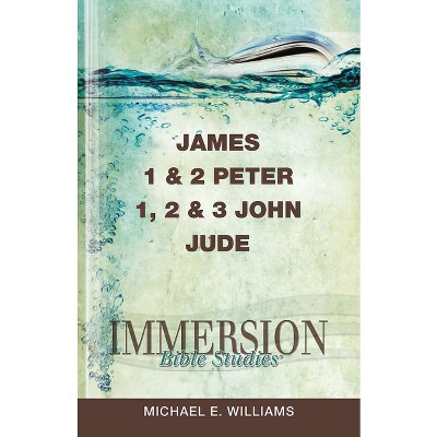 Immersion Bible Studies: James, 1 & 2 Peter, 1, 2 & 3 John, Jude - by  Michael E Williams (Paperback)