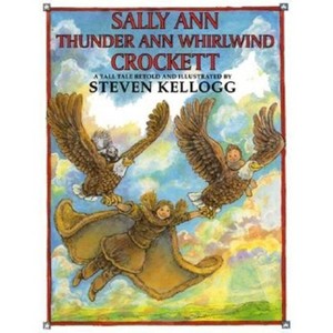 Sally Ann Thunder Ann Whirlwind Crockett - by  Steven Kellogg (Hardcover) - 1 of 1