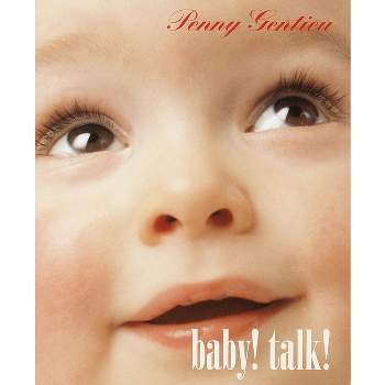 Baby! Talk! - by  Penny Gentieu (Board Book)
