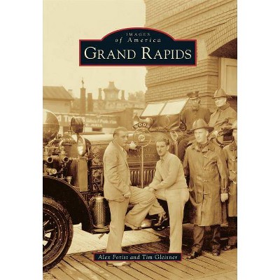 Grand Rapids - (Images of America) by Alex Forist & Tim Gleisner (Paperback)