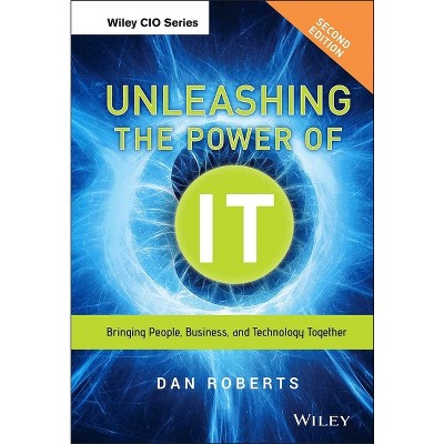 Unleashing the Power of It - (Wiley CIO) 2nd Edition by  Dan Roberts (Hardcover)