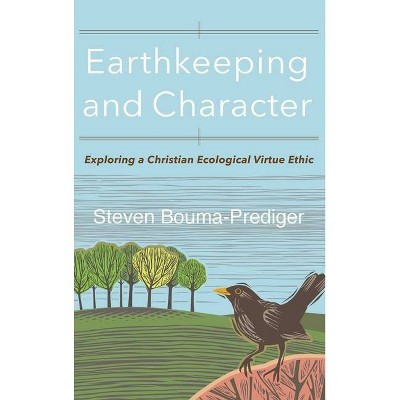 Earthkeeping and Character - by  Steven Bouma-Prediger (Hardcover)