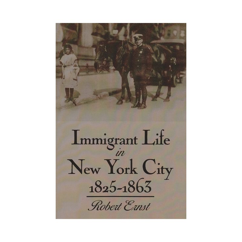 Immigrant Life in New York City, 1825-1863 - (New York State) by Robert Ernst, 1 of 2