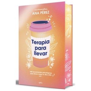 Terapia Para Llevar (Edición Especial Cantos Pintados) / Therapy to Go (Special Edition Sprayed Edges) - by  Ana Pérez (Paperback) - 1 of 1