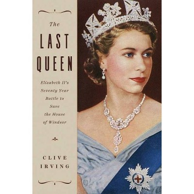 The Last Queen - by  Clive Irving (Hardcover)