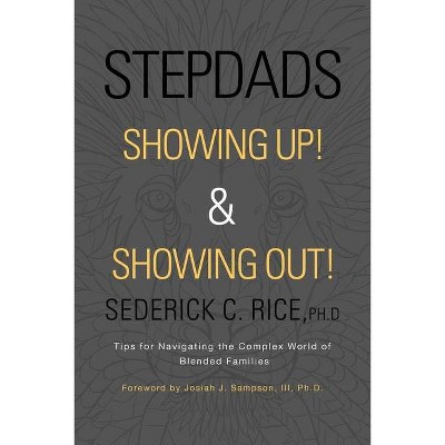 Stepdads Showing Up! & Showing Out! - by  Sederick C Rice Ph D (Paperback)