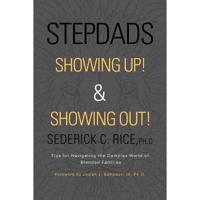 Stepdads Showing Up! & Showing Out! - by  Sederick C Rice Ph D (Paperback)