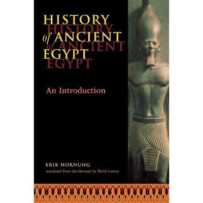 History of Ancient Egypt - by  Erik Hornung (Paperback)