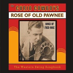 Curio Cowboys - Rose Of Old Pawnee - Songs Of Fred Rose (CD) - 1 of 1