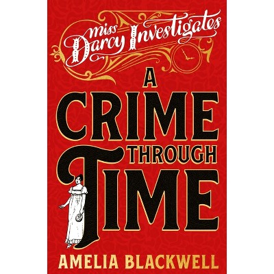 A Crime Through Time - (Miss Darcy Investigates) by  Amelia Blackwell (Paperback)