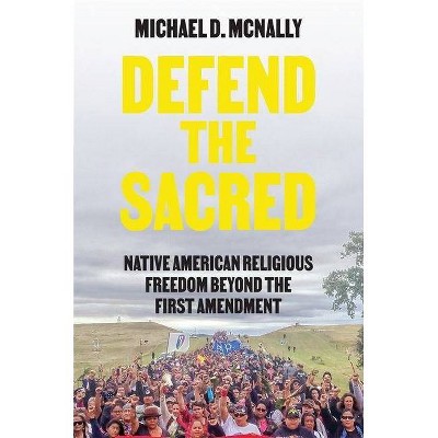 Defend the Sacred - by  Michael D McNally (Paperback)