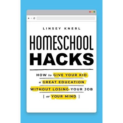 Homeschool Hacks - by  Linsey Knerl (Paperback)